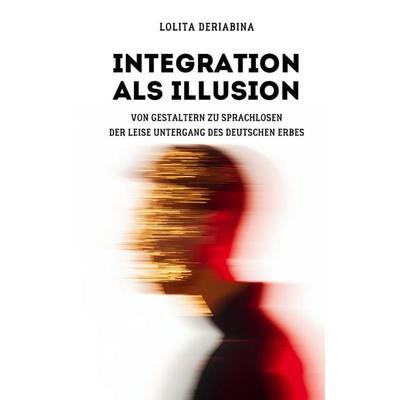 Integration als Illusion, Taschenbuch von Lolita Deriabina, BoD – Books on Demand, 978-3-696-37946-9