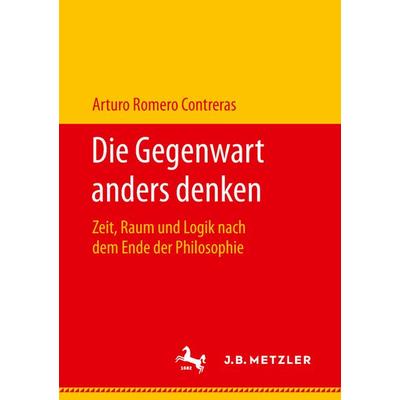 Die Gegenwart anders denken, Taschenbuch von Arturo Romero Contreras, J.B. Metzler, Part of Springer Nature - Springer-Verlag GmbH, 978-3-476-04819-6
