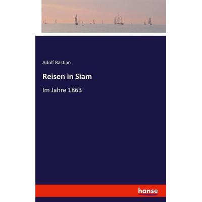 Reisen in Siam, Taschenbuch von Adolf Bastian, Hansebooks, 978-3-7428-8056-7