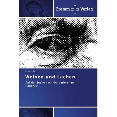 Weinen und Lachen, Taschenbuch von Frank Lilie, Fromm Verlag, 978-3-8416-0296-1
