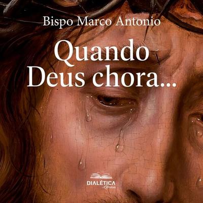 Quando Deus chora... - Bispo Marco Antonio, Audio, 9786527412359