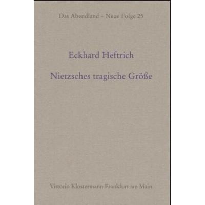 Nietzsches tragische Größe, Taschenbuch von Eckhard Heftrich, Klostermann, Vittorio, 978-3-465-03042-3