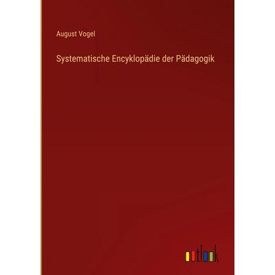 Systematische Encyklopädie der Pädagogik, Gebundene Ausgabe von August Vogel, Outlook, 978-3-368-53758-6