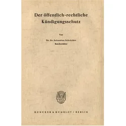 Der öffentlich-rechtliche Kündigungsschutz., Fachbücher von Sebastian Schröcker