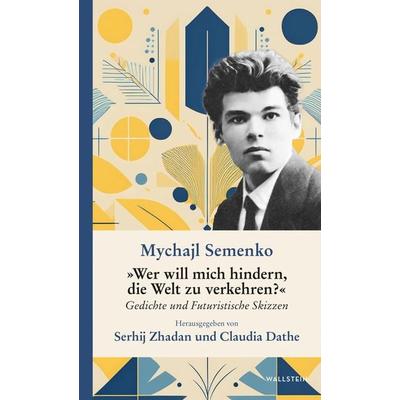 »Wer will mich hindern, die Welt zu verkehren?«, Gebundene Ausgabe von Mychajl Semenko, Wallstein Erfolgstitel - Belletristik und Sachbuch,