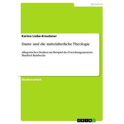 Dante und die mittelalterliche Theologie, Taschenbuch von Karina Liebe-Kreutzner, GRIN, 978-3-656-26483-5