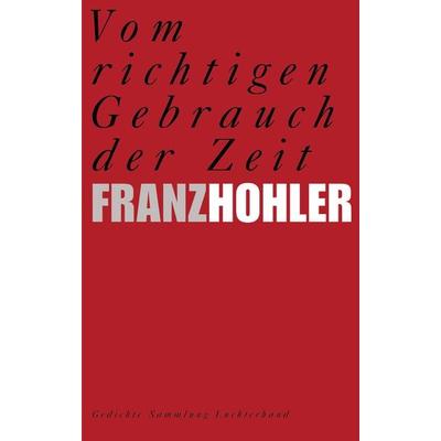 Vom richtigen Gebrauch der Zeit, Taschenbuch von Franz Hohler, Sammlung Luchterhand, 978-3-630-62083-1