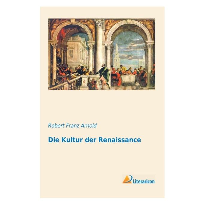 Literaricon Die Kultur der Renaissance (Deutsch, Softcover, Robert Franz Arnold) (35217139)