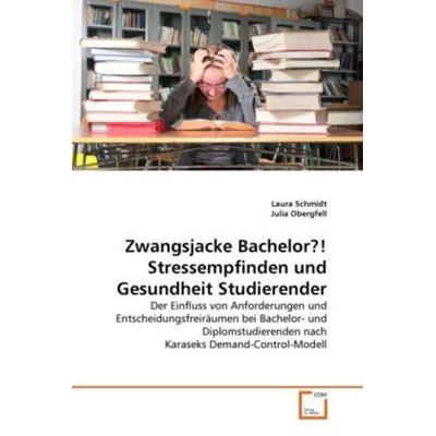 Schmidt, L: Zwangsjacke Bachelor?! Stressempfinden und Gesun, Taschenbuch von Laura Schmidt,Julia Obergfell, VDM, 978-3-639-30270-7