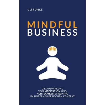 MINDFUL BUSINESS, Taschenbuch von Uli Funke, Tredition, 978-3-347-38190-2