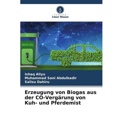 Erzeugung von Biogas aus der CO-Vergärung von Kuh- und Pferdemist, Taschenbuch von Ishaq Aliyu,Muhammad Sani Abdulkadir,Salisu Dahiru, Verlag Unser