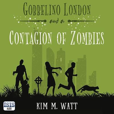 Gobbelino London & a Contagion of Zombies - Kim M. Watt, Audio, 9781399171939