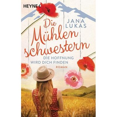 Die Mühlenschwestern - Die Hoffnung wird dich finden, Taschenbuch von Jana Lukas, Heyne