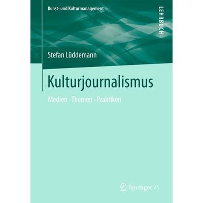 Kulturjournalismus, Taschenbuch von Stefan Lüddemann, Springer Fachmedien Wiesbaden GmbH, 978-3-531-19649-7