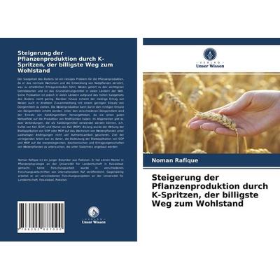 Steigerung der Pflanzenproduktion durch K-Spritzen, der billigste Weg zum Wohlstand, Taschenbuch von Noman Rafique, Verlag Unser Wissen,