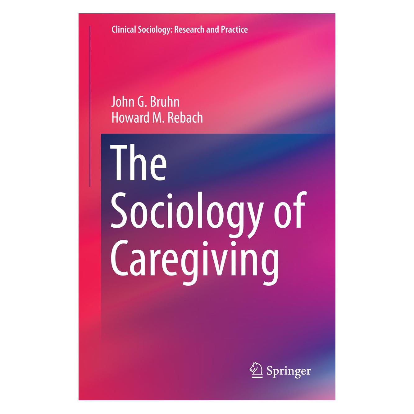 Springer The Sociology of Caregiving (Englisch, Hardcover, Howard M. Rebach, John G. Bruhn) (9789401788564)