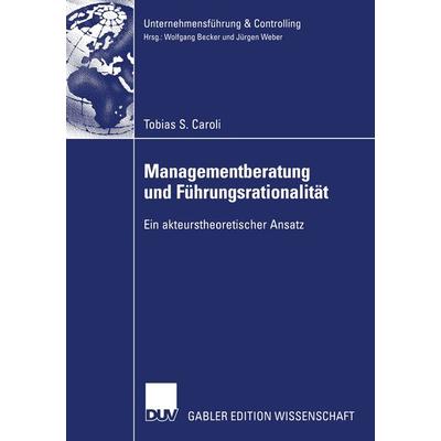 Managementberatung und Führungsrationalität, Taschenbuch von Tobias S. Caroli, Deutscher Universitätsverlag, 978-3-8244-8315-0