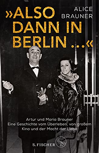 Alice Brauner - »Also dann in Berlin ...«: Artur und Maria Brauner – Eine Geschichte vom Überleben, von großem Kino und der Macht der Liebe - Preis vom 01.10.2026 17:08:56 h