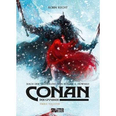 Conan der Cimmerier: Ymirs Tochter, Gebundene Ausgabe von Robert E. Howard,Robin Recht, Splitter-Verlag, 978-3-96219-205-1
