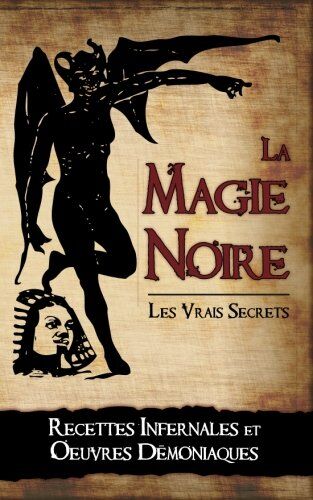 Alexandre Legran - La Magie Noire: Les Recettes Infernales et les Oeuvres Démoniaques - Preis vom 11.10.2026 15:43:13 h