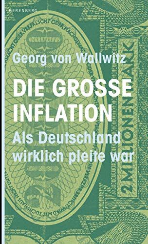 Georg von Wallwitz - Die große Inflation: Als Deutschland wirklich pleite war - Preis vom 07.10.2026 11:45:10 h