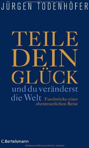 Jürgen Todenhöfer - Teile dein Glück -: ...und du veränderst die Welt! - Fundstücke einer abenteuerlichen Reise - Preis vom 10.10.2026 11:48:34 h