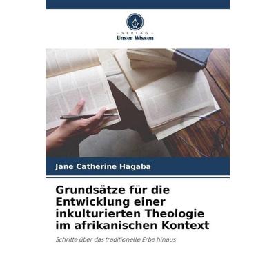 Grundsätze für die Entwicklung einer inkulturierten Theologie im afrikanischen Kontext, Taschenbuch von Jane Catherine Hagaba, Verlag Unser Wissen,