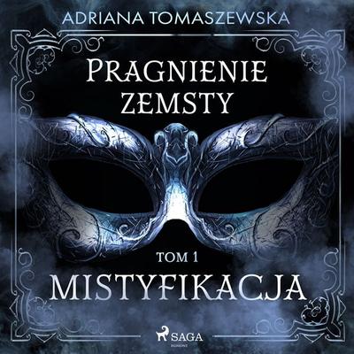 Pragnienie zemsty I. Mistyfikacja - Adriana Tomaszewska, Audio, 9788728437469