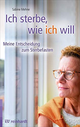 Sabine Mehne - Ich sterbe, wie ich will: Meine Entscheidung zum Sterbefasten - Preis vom 30.09.2026 22:30:23 h