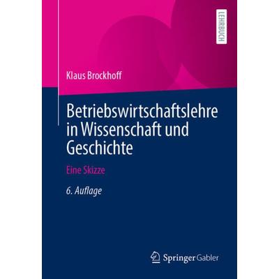 Betriebswirtschaftslehre in Wissenschaft und Geschichte, Taschenbuch von Klaus Brockhoff, Springer Fachmedien Wiesbaden GmbH, 978-3-658-34899-1