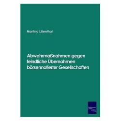 Abwehrmassnahmen gegen feindliche Übernahmen börsennotierter Gesellschaften, Fachbücher von Martina Lilienthal