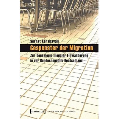 Gespenster der Migration, Taschenbuch von Serhat Karakayali, Transcript, 978-3-89942-895-7