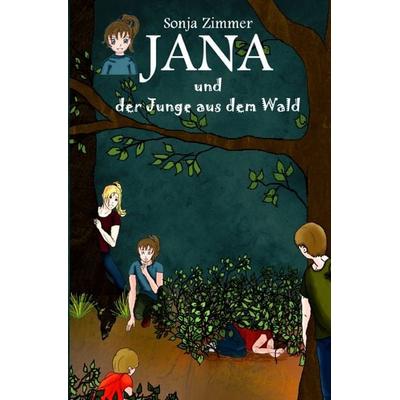 Jana / Jana und der Junge aus dem Wald, Taschenbuch von Sonja Zimmer, Epubli, 978-3-7541-3669-0