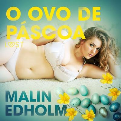 O ovo de Páscoa - Conto Erótico - Malin Edholm, Audio, 9788726281545