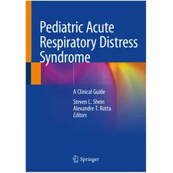 Pediatric Acute Respiratory Distress Syndrome, Fachbücher von Alexandre T. Rotta, Steven L. Shein