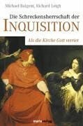 Michael Baigent - Die Schreckensherrschaft der Inquisition. Als die Kirche Gott verriet - Preis vom 11.10.2026 03:10:56 h