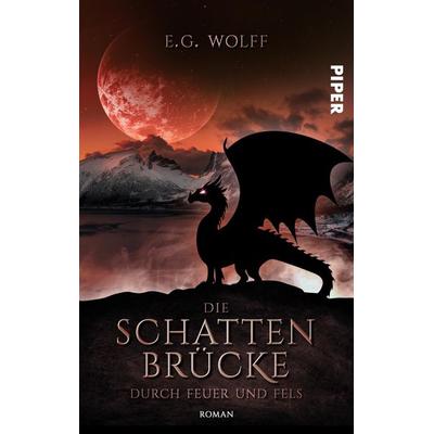 Die Schattenbrücke – Durch Feuer und Fels, Taschenbuch von E. G. Wolff, Piper Taschenbuch, 978-3-492-50535-2