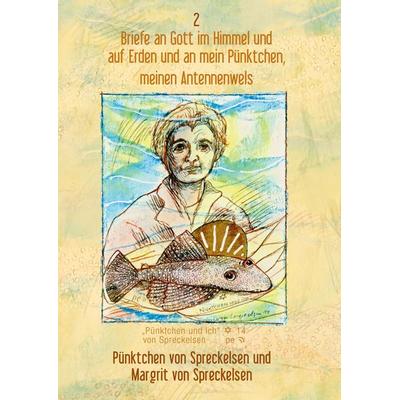 Briefe an Gott im Himmel und auf Erden und an mein Pünktchen, meinen Antennenwels - Band 2, Gebundene Ausgabe von Margrit Spreckelsen,Margit