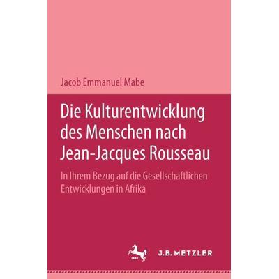 Die Kulturentwicklung des Menschen nach Jean-Jacques Rousseau in ihrem Bezug auf die gesellschaftlichen Entwicklungen in Afrika, Taschenbuch von Jacob