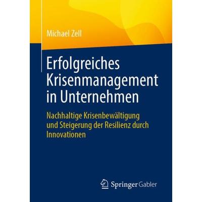Erfolgreiches Krisenmanagement in Unternehmen, Taschenbuch von Michael Zell, Springer Fachmedien Wiesbaden GmbH, 978-3-658-43207-2