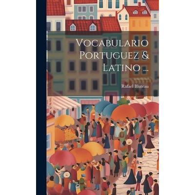 Vocabulario Portuguez & Latino ..., Gebundene Ausgabe von Rafael Bluteau, Creative Media Partners, LLC, 978-1-02-096163-2