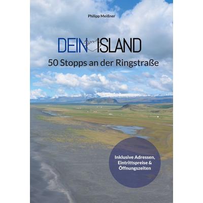 Dein Island - 50 Stopps an der Ringstraße, Taschenbuch von Philipp Meissner, BoD – Books on Demand, 978-3-7693-5381-5