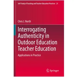 Interrogating Authenticity in Outdoor Education Teacher Education, Fachbücher von Chris J. North