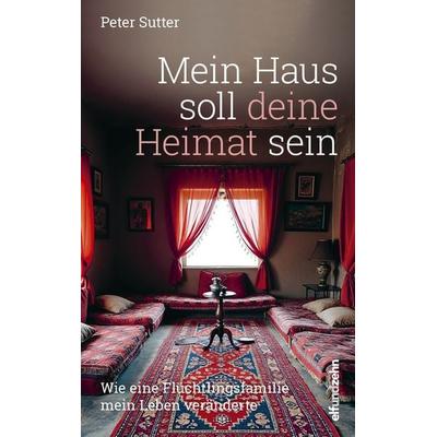 Mein Haus soll deine Heimat sein, Gebundene Ausgabe von Peter Sutter, Elfundzehn Verlag, 978-3-905769-84-5