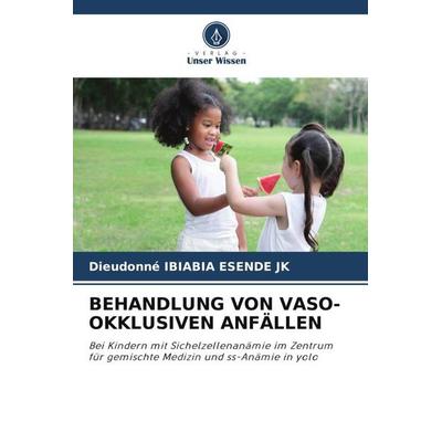 Behandlung von Vaso-Okklusiven Anfällen, Taschenbuch von Dieudonné Ibiabia Esende Jk, Verlag Unser Wissen, 978-620-5-59011-9