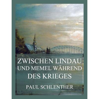 Zwischen Lindau und Memel während des Krieges, Taschenbuch von Paul Schlenther, Jazzybee Verlag, 978-3-9886888-2-8