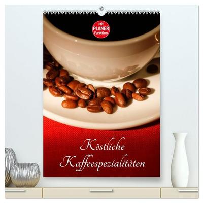 Köstliche Kaffeespezialitäten (hochwertiger Premium Wandkalender 2026 DIN A2 hoch), Kunstdruck in Hochglanz