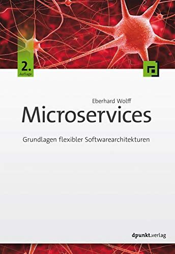 Eberhard Wolff - Microservices: Grundlagen flexibler Softwarearchitekturen - Preis vom 09.10.2026 07:28:09 h