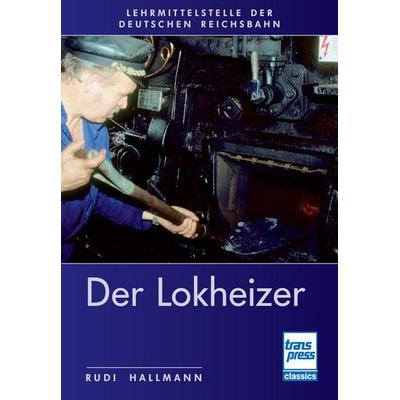 Der Lokheizer bei der Deutschen Reichsbahn, Taschenbuch von Rudi Hallmann, Motorbuch Verlag, 978-3-613-71750-3