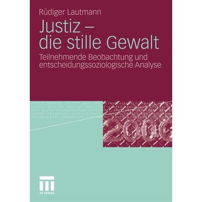 Justiz - die stille Gewalt, Taschenbuch von Rüdiger Lautmann, VS Verlag für Sozialwissenschaften, 978-3-531-18167-7